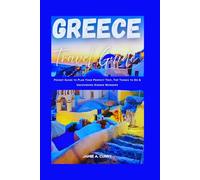 GREECE TRAVEL GUIDE: Pocket Guide to Plan Your Perfect Trip, Top Things to Do & Uncovering Hidden Wonders