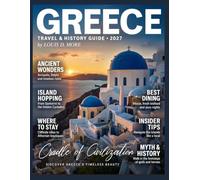 GREECE TRAVEL & HISTORY GUIDE 2027 (FULL COLOR): Explore ruins, islands, local food, sacred sites, festivals, and easy routes through Athens, Crete, Santorini, Delphi, Rhodes, and Meteora