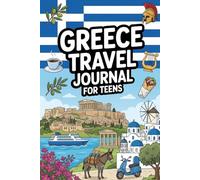 Greece Travel Journal for Teens: Document Your Gr dventure with Prompts, Games, Activities & Daily Entries for Athens, Santorini, the Islands and Beyond
