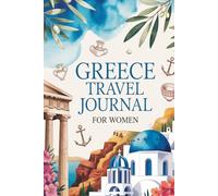 Greece Travel Journal for Women: A Guided Trip Planner and Daily Vacation Diary to Capture Island Sunsets, Ancient Ruins, and Unforgettable Moments ... Santorini, Mykonos, Crete, Rhodes, and Beyond