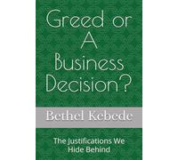 Greed or A Business Decision?: The Justifications We Hide Behind