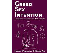 Greed, Sex, Intention: Living like a yogi in the 21st Century