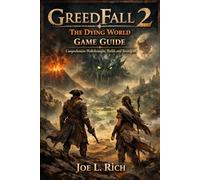 GreedFall 2: The Dying World Game Guide: Comprehensive Walkthroughs, Builds and Strategies