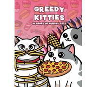 Greedy Kitties Coloring Book 40 Pages of Cats, Snacks, and Relaxation for All Ages
