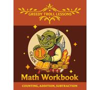 Greedy Troll Lessons: Grade 1 Math Workbook - Counting, Addition, Subtraction
