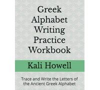 Gr lphabet Writing Practice Workbook: Trace and Write the Letters of the Ancient Gr lphabet
