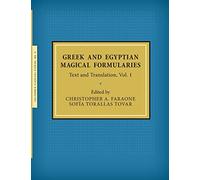 Greek and Egyptian Magical Formularies: Text and Translation, Vol. 1