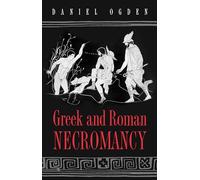 Greek and Roman Necromancy by Ogden, Daniel