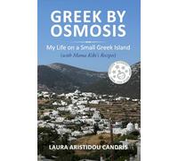 Greek by Osmosis: My Life on A Small Greek Island (with Mama Kiki's Recipes)