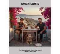 Greek Crisis: Two Journalists, A Crazy Dog, And A Whole Lot Of Feta