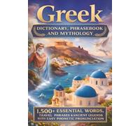 Gr ictionary, Phrasebook and Mythology: 1,500+ Essential Words, Travel Phrases and Ancient Legends with Easy Phonetic Pronunciation