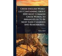 Greek-english Word-list Containing About 1000 Most Common Greek Words, So Arranged As To Be Most Easily Learned And Remembered...