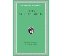 Greek Epic Fragments: From the Seventh to the Fifth Centuries Bc