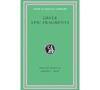 Greek Epic Fragments: From the Seventh to the Fifth Centuries Bc
