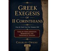 Gr xegesis of II Corinthians: Verse-by-Verse Exposition, Morphology, and Theological Analysis