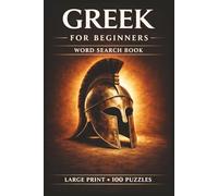 Greek for Beginners Word Search Book: Learn Greek in a Large Print Book with 100 Puzzles and 2000 Unique Words on Greek Mythology, Acropolis, and Athens Greece