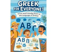 Greek for Everyone! A Fun and Friendly Start to the Language of Greece: The Fun, No-Stress Way to Learn Greek - Includes Real-Life Dialogues, Cultural Tips & Handy Cheat Sheets!