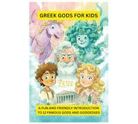 Greek Gods for Little Kids: A Fun and Friendly Introduction to 12 Famous Gods and Goddesses