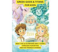 Greek Gods for Little Kids: A Fun and Friendly Introduction to 12 Famous Gods and Goddesses and 7 Titans