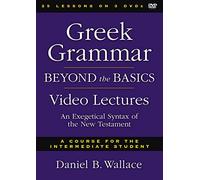 Greek Grammar Beyond the Basics Video Lectures: An Exegetical Syntax of the New Testament: A course for the Intermediate Student, 28 Sessions