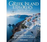 GREEK ISLAND EXPLORER’S TRAVEL ATLAS 2025-2026: PLAN UNFORGETTABLE JOURNEYS THROUGH GREECE’S ISLANDS BY ROAD AND SEA