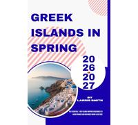Greek Islands in Spring 2026-2027: The Essential 7-Day Island-Hopping Itineraries to Avoid Crowds and Maximize Hiking & Culture