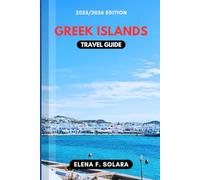 GREEK ISLANDS TRAVEL GUIDE 2025/2026: Discover Local Secrets, Stunning Beaches, Practical Tips, and Hidden Gems for Every Traveler