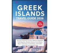 Greek Islands Travel Guide 2026: Discover Santorini Sunsets, Mykonos Nightlife, Crete Beaches, Rhodes History, Ferry Routes, Maps, Itineraries, Food & Wine, and Hidden Gems for Your Island Escape