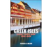 GREEK ISLE CRUISE TRAVEL GUIDE 2025-2026: Experience Crystal Waters, Greek Mythology, and Breathtaking Island Hopping