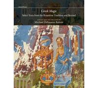 Greek Magic: Select Texts from the Byzantine Tradition and Beyond