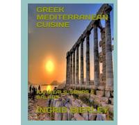 GREEK MEDITERRANEAN CUISINE: 100 MEALS, SOUPS & SALADS