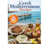 Greek Mediterranean Recipes: The No-Confusion Greek Cookbook Authentic Classics + Quick Bowls & Meal Prep for Fresh, High-Protein, Heart-Healthy Meals with Easy-to-Find Ingredients