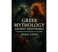 Greek Mythology: Ancient Nightmares: The 30 Most Terrifying Beasts of Greek Myth
