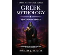Greek Mythology: Kingdom of Hades: Underworld Myths, Chthonic Gods, and the Secrets of the Dead