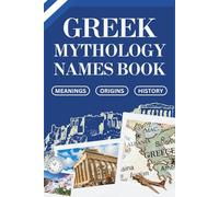 Greek Mythology Names Book: Meanings, Origins and History