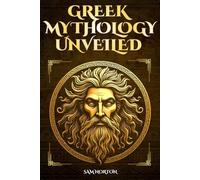 Greek Mythology Unveiled: A Vivid Journey Through Gods, Heroes, and Ancient Legends