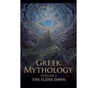 Greek Mythology Volume I - The Elder Dawn