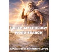 Greek Mythology Word Search: A Puzzle Book for History Lovers: 75 Themed Puzzles Featuring Gods, Heroes, Monsters, and Legends