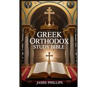 GREEK ORTHODOX STUDY BIBLE: How to Read, Understand, and Apply the Holy Scriptures Using Orthodox Theology, Church History, and the Wisdom of the Church Fathers