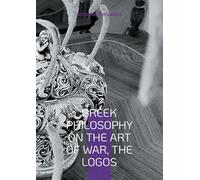 Greek Philosophy On the Art of War, the Logos: English edition. Translation of the original Greek text.: 4