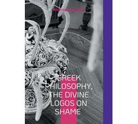 Greek Philosophy, The Divine Logos on Shame: The Sextant of the Soul (Greek edition): 6