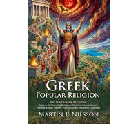 Greek Popular Religion: A Deep Dive into Ancient Spiritual Traditions: Folklore & Tradition - Fully Illustrated Edition with Author Biography