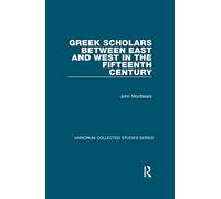 Greek Scholars between East and West in the Fifteenth Century