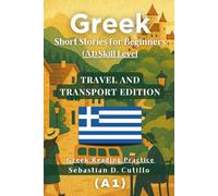 Greek Short Stories for Beginners (A1) Skill Level - Travel and Transport Edition - Greek Reading Practice
