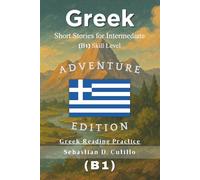 Greek Short Stories for Intermediate (B1) Skill Level - Adventure Edition - Greek Reading Practice
