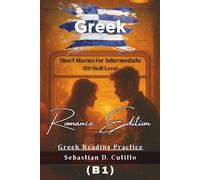 Greek Short Stories for Intermediate (B1) Skill Level - Romance Edition - Greek Reading Practice