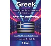 Greek Short Stories for Intermediate Learners (B1) - Sci-Fi Edition: 25 Gripping Science Fiction Tales with Vocabulary Lists & Quizzes for Greek Reading Practice