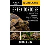 GREEK TORTOISE: A Complete Guide to the Biology, Behavior, Care, and Conservation of the Greek Tortoise.