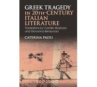 Greek Tragedy in 20th-Century Italian Literature: Translations by Camillo Sbarbaro and Giovanna Bemporad