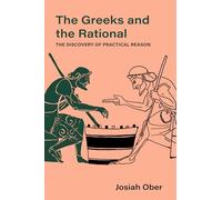 Greeks and the Rational: The Discovery of Practical Reason: Volume 76